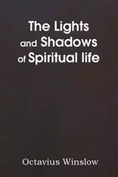 The Lights and Shadows of Spiritual Life - Winslow Octavius