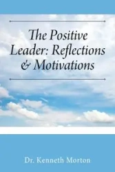The Positive Leader - Morton Kenneth Dr.