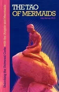 The Tao of Mermaids - Kitty Bishop Ph. D.