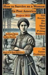 How to Survive as a Woman In Post America Project 2025 - Mees Esme