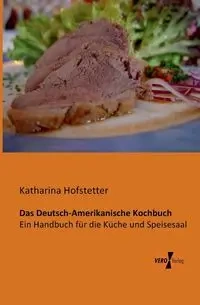 Das Deutsch-Amerikanische Kochbuch - Katharina Hofstetter