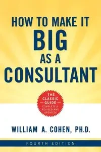How to Make It Big as a Consultant - William Cohen