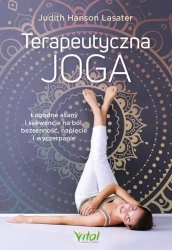 Terapeutyczna joga. Łagodne asany i sekwencje.. - Judith Hanson Lasater