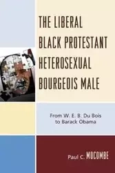 The Liberal Black Protestant Heterosexual Bourgeois Male - Paul C. Mocombe