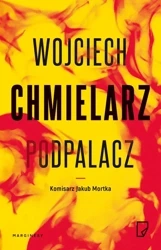 Podpalacz Jakub Mortka wyd. specjalne - Wojciech Chmielarz