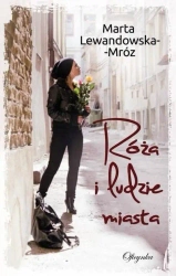 Róża i ludzie miasta - Marta Lewandowska-Mróz