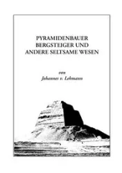 Pyramidenbauer, Bergsteiger und andere seltsame Wesen - Lehmann J. v.
