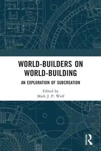 World-Builders on World-Building - Wolf Mark J.P.