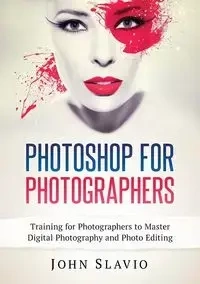 Photoshop for Photographers - John Slavio
