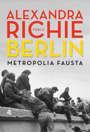 Berlin. Metropolia Fausta. Tom 2 - Alexandra Richie