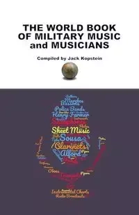 The World Book of Military Music and Musicians - Jack Kopstein