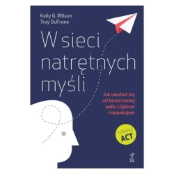 W sieci natrętnych myśli. Jak uwolnić się od bezustannej walki z lękiem i niepokojem (wyd. 2024) - Wilson Kelly G., Troy DuFrene