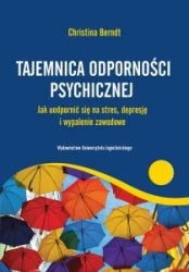 Tajemnica odporności psychicznej. Jak uodpornić... - Christina Berndt