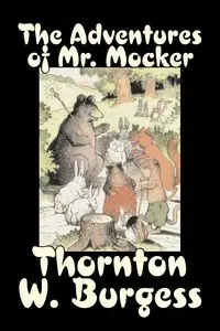 The Adventures of Mr. Mocker by Thornton Burgess, Fiction, Animals, Fantasy & Magic - Burgess Thornton W.
