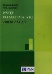 Wstęp do matematyki. Zbiór zadań - Piotr Zakrzewski, Wojciech Guzicki