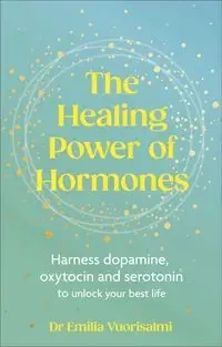 The Healing Power of Hormones - Emilia Vuorisalmi