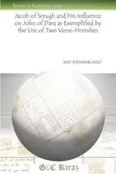 Jacob of Serugh and His Influence on John of Dara as Exemplified by the Use of Two Verse-Homilies - Shemunkasho Aho