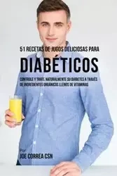 51 Recetas de Jugos Deliciosos Para Diabéticos - Joe Correa