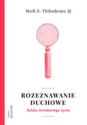 Rozeznawanie duchowe - Mark E. Thibodeaux SJ