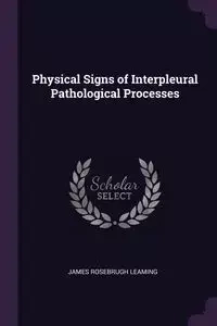 Physical Signs of Interpleural Pathological Processes - James Leaming Rosebrugh