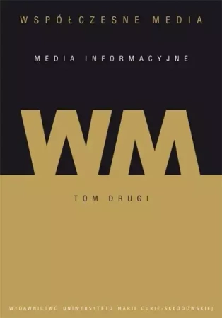 Współczesne media T.2 Media informacyjne - praca zbiorowa
