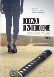 Ucieczka w zniewolenie T.2 - Karolina Agata Socha