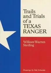 Trails and Trials of a Texas Ranger - Sterling William W.
