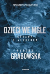 Dzieci we mgle. Sprawa ginekologa - Ałbena Grabowska