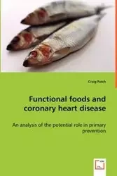 Functional foods and coronary heart disease - An analysis of the potential role in primary prevention - Craig Patch