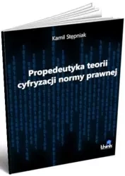 Propedeutyka teorii cyfryzacji normy prawnej - Kamil Stępniak