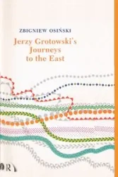 Jerzy Grotowski's Journeys to the East - Zbigniew Osinski
