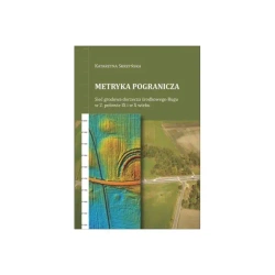Metryka pogranicza. Sieć grodowa dorzecza środkowego Bugu w 2. połowie IX i w X wieku - Katarzyna Skrzyńska