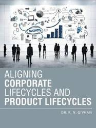 Aligning Corporate Lifecycles and Product Lifecycles - Givhan Dr R. N.