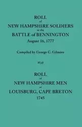 Roll of New Hampshire Soldiers at the Battle of Bennington, August 16, 1777, Published with Roll of New Hampshire Men at Louisburg, Cape Breton, 1745 - Gilmore Geo. C.