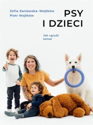 Psy i dzieci. Jak ugryźć temat - Piotr Wojtków, Zofia Zaniewska-Wojtków