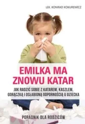 Emilka ma znowu katar. Poradnik dla Rodziców - Konrad Kokurewicz