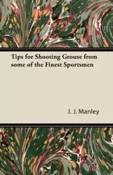 Tips for Shooting Grouse from some of the Finest Sportsmen - Manley J. J.