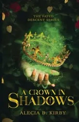 A Crown in Shadows - Kirby Alecia  B