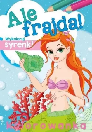 Ale frajda! Wykoloruj syrenki - praca zbiorowa