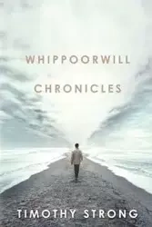 Whippoorwill Chronicles - Timothy Strong