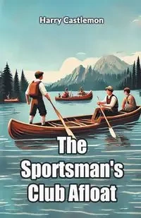 The Sportsman's Club Afloat - Harry Castlemon