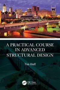 A Practical Course in Advanced Structural Design - Tim Huff