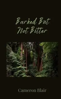 Barked But Not Bitter - Blair Cameron