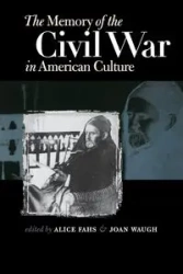 The Memory of the Civil War in American Culture - Alice Fahs