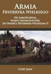 Armia Fryderyka Wielkiego. Od zakończenia wojny... - Curt Jany
