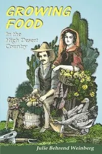 Growing Food in the High Desert Country - Julie Weinberg Behrend