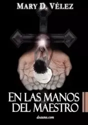 En Las Manos del Maestro - Mary D. Vlez