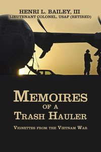 Memoires of a  Trash Hauler - Bailey III Henri L.