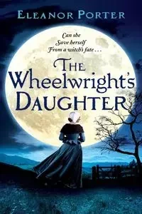 The Wheelwright's Daughter - Porter Eleanor