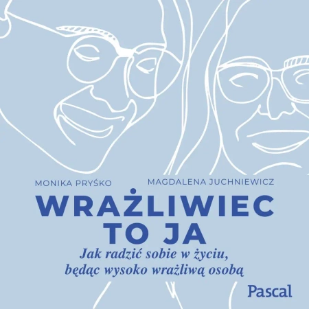 audiobook Wrażliwiec to ja. Jak radzić sobie w życiu, będąc wysoko wrażliwą osobą - Monika Pryśko, Magdalena Juchniewicz